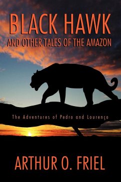 Black Hawk and Other Tales of the Amazon - Friel, Arthur O.