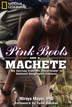 Pink Boots and a Machete: My Journey from NFL Cheerleader to National Geographic Explorer - Mayor, Mireya