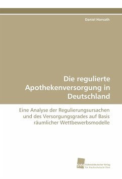 Die regulierte Apothekenversorgung in Deutschland - Horvath, Daniel