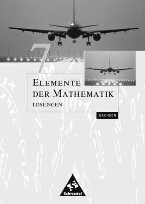 7. Schuljahr, Lösungen / Elemente der Mathematik, Ausgabe Sachsen 7. Schuljahr, Lösungen / Elemente der Mathematik, Ausgabe Sachsen