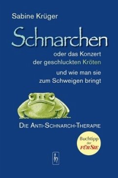 Schnarchen oder das Konzert der geschluckten Kröten und wie man sie zum Schweigen bringt - Krüger, Sabine