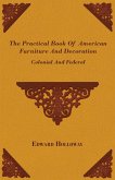 The Practical Book of American Furniture and Decoration - Colonial and Federal