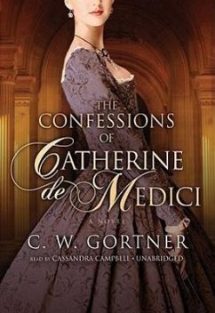 The Confessions of Catherine de Medici - Gortner, C. W.