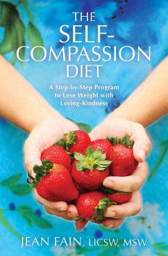 The Self-Compassion Diet: A Step-By-Step Program to Lose Weight with Loving-Kindness - Fain, Jean