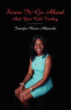 Screw It, Go Ahead and Quit Cold Turkey - Akporehe, Jennifer Mairo