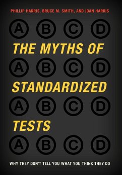 The Myths of Standardized Tests - Harris, Phillip; Smith, Bruce M.; Harris, Joan