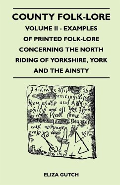 County Folk-Lore - Volume II - Examples of Printed Folk-Lore Concerning the North Riding of Yorkshire, York and the Ainsty - Gutch, Eliza
