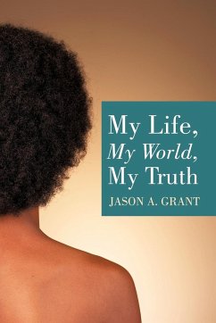 My Life, My World, My Truth - Grant, Jason A.