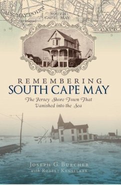 Remembering South Cape May: The Jersey Shore Town That Vanished Into the Sea - Burcher, Joseph G.