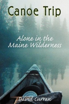 Canoe Trip: Alone in the Maine Wilderness - Curran, David