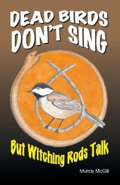 Dead Birds Don't Sing But Witching Rods Talk - McGill, Murray
