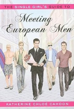 The Single Girl's Guide to Meeting European Men - Cahoon, Katherine Chloe