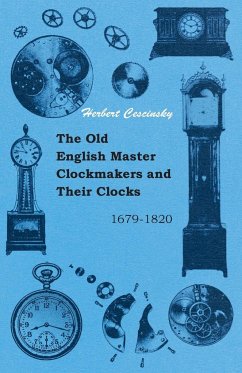 The Old English Master Clockmakers and Their Clocks - 1679-1820 - Cescinsky, Herbert