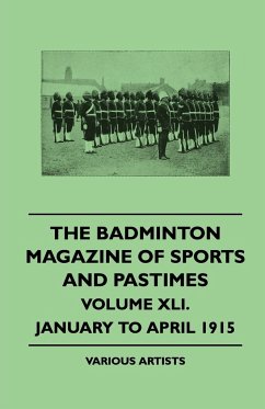 The Badminton Magazine of Sports and Pastimes - Volume XLI. - January to April 1915 - Various