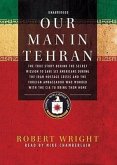 Our Man in Tehran: The True Story Behind the Secret Mission to Save Six Americans During the Iran Hostage Crisis and the Foreign Ambassad