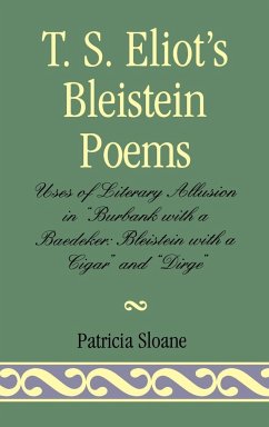 T.S. Eliot's Bleistein Poems - Sloane, Patricia