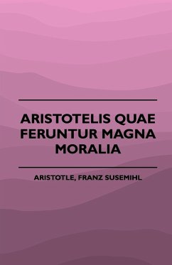 Aristotelis Quae Feruntur Magna Moralia (1883) - Aristotle, Franz Susemihl