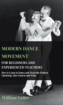 Modern Dance Movement - For Beginners and Experienced Teachers - How to Learn to Dance and Teach the Modern Quickstep, Slow Foxtrot and Waltz - Loiter, William