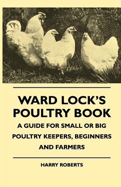 Ward Lock's Poultry Book - A Guide For Small Or Big Poultry Keepers, Beginners And Farmers - Roberts, Harry