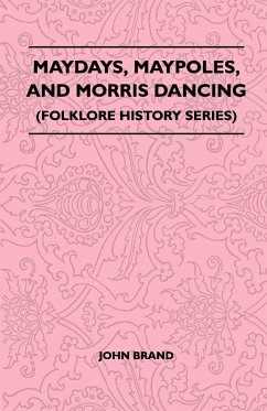 Maydays, Maypoles, and Morris Dancing (Folklore History Series) - Brand, John