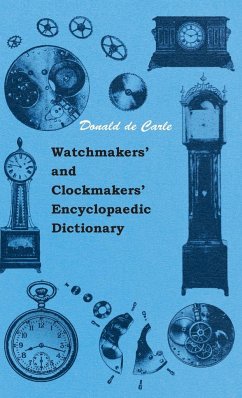 Watchmakers' and Clockmakers' Encyclopaedic Dictionary - Carle, Donald De