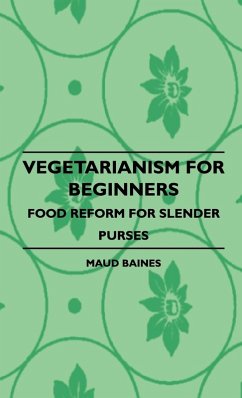 Vegetarianism for Beginners - Food Reform for Slender Purses - Baines, Maud