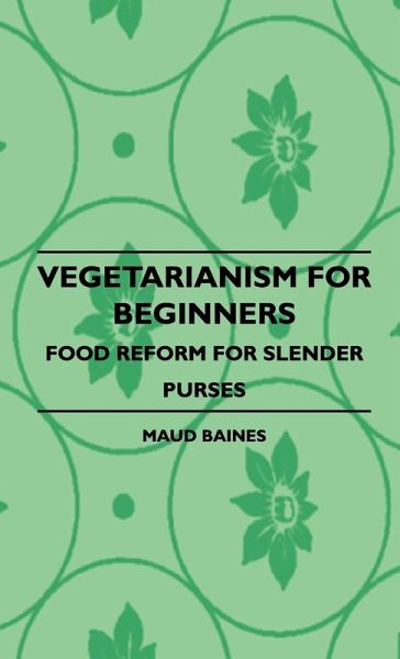 Vegetarianism for Beginners - Food Reform for Slender Purses