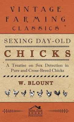 Sexing Day-Old Chicks - A Treatise on Sex Detection in Pure and Cross-Breed Chicks - Blount, W.