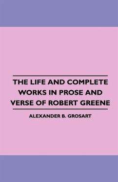 The Life and Complete Works in Prose and Verse of Robert Greene - Grosart, Alexander B.