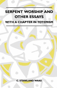 Serpent Worship And Other Essays - With A Chapter In Totemism - Wake, C. Staniland