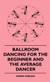 Ballroom Dancing For The Beginner And The Average Dancer