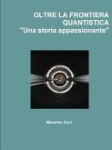 OLTRE LA FRONTIERA QUANTISTICA &quote;Una storia appassionante&quote;