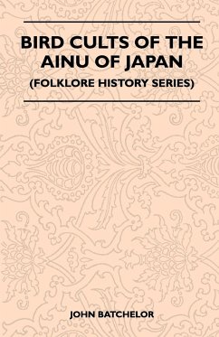 Bird Cults Of The Ainu Of Japan (Folklore History Series) - John, Batchelor