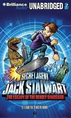 Secret Agent Jack Stalwart: Book 1: The Escape of the Deadly Dinosaur: USA - Singer Hunt, Elizabeth