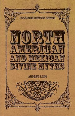 North American and Mexican Divine Myths (Folklore History Series) - Lang, Andrew