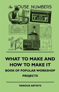 What To Make And How To Make It - Book Of Popular Workshop Projects - Various