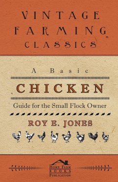 A Basic Chicken Guide For The Small Flock Owner - Jones, Roy