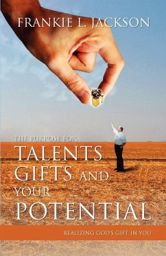 The Purpose for Talents, Gifts and Your Potential