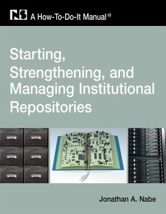 Starting, Strengthening and Managing Institutional Repositories - Nabe, Jonathan A.