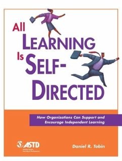 All Learning Is Self-Directed: How Organizations Can Support and Encourage Independent Learning - Tobin, Daniel R.