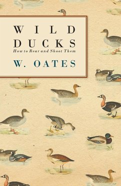 Wild Ducks - How to Rear and Shoot Them - Oates, W.