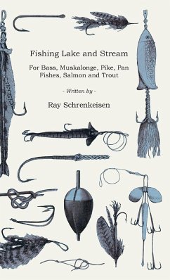 Fishing Lake and Stream - For Bass, Muskalonge, Pike, Pan Fishes, Salmon and Trout - Schrenkeisen, Ray