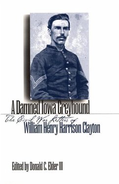 A Damned Iowa Greyhound: The Civil War Letters of William Henry Harrison Clayton