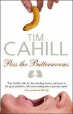 Pass the Butterworms: Remote Journeys Oddly Remembered. Tim Cahill
