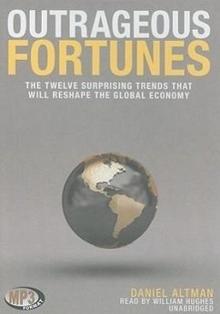 Outrageous Fortunes: The Twelve Surprising Trends That Will Reshape the Global Economy - Altman, Daniel