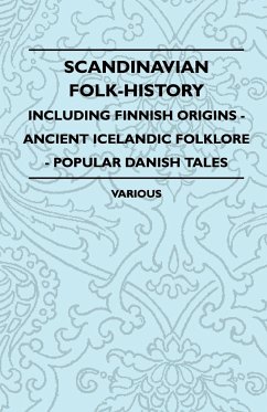 Scandinavian Folk-History - Including Finnish Origins - Ancient Icelandic Folklore - Popular Danish Tales