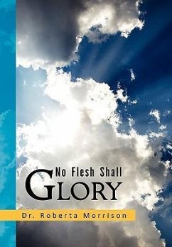 No Flesh Shall Glory