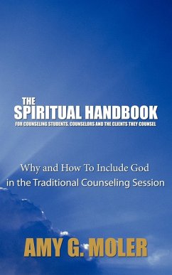 The Spiritual Handbook for Counseling Students, Counselors and the Clients They Counsel