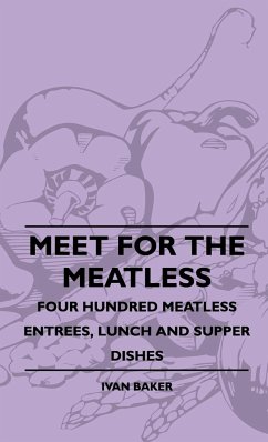 Meet For The Meatless - Four Hundred Meatless Entrees, Lunch And Supper Dishes - Baker, Ivan