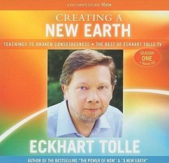 Creating a New Earth: Teachings to Awaken Consciousness the Best of Eckhart Tolle TV - Season One - Tolle, Eckhart
